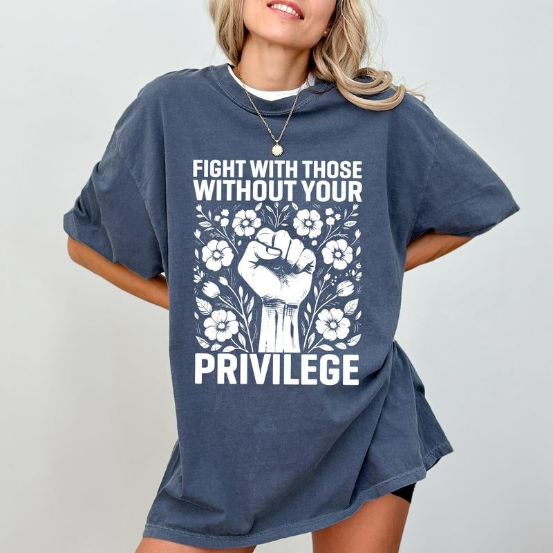 ChicCotton Fight With Those Without Your Privilege Comfort Colors Shirt, Advocate Human Rights T-shirt, Equality Graphic Tee, Activist Clothing