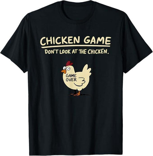 Chicken Game Don't Look At The Chicken Funny Chicken T-Shirt, Game Over Shirt, For Men, For Women