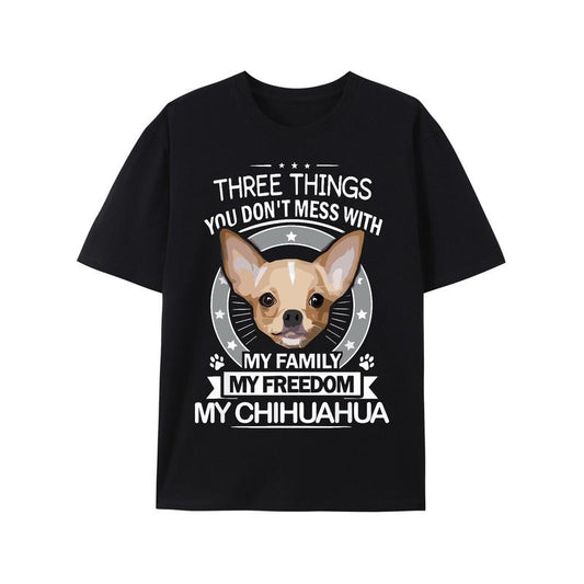 Chihuahua Shirt - Three Things You Don't Mess With Funny Tee T-Shirt Made in USA