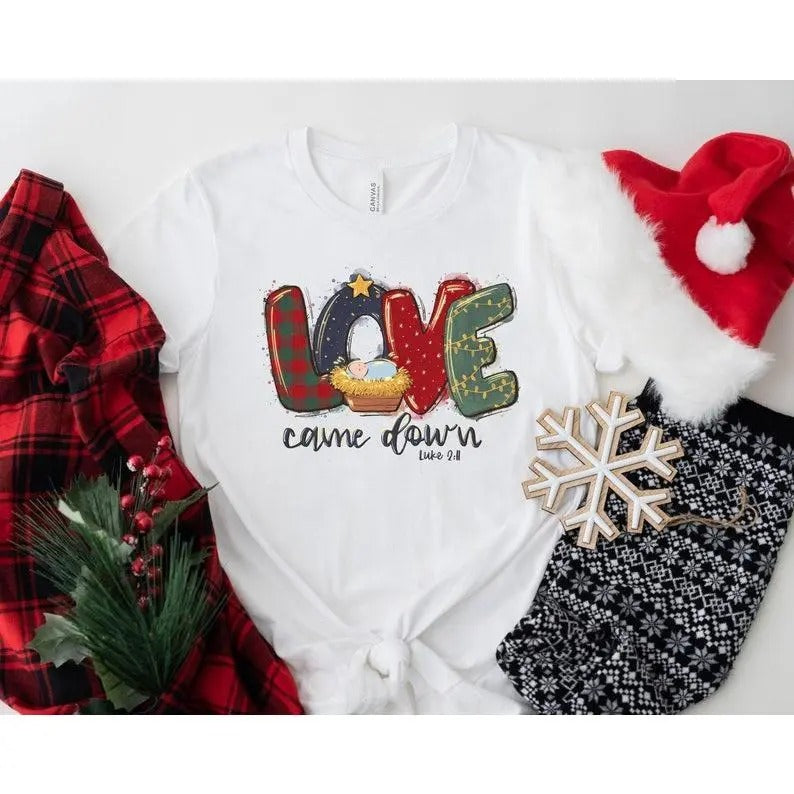 Christmas Shirts, Love Came Down Shirt, Christmas Nativity Shirt, Christmas Gifts, Christmas Women Shirt, Jesus Christian Shirt, Faith Shirt