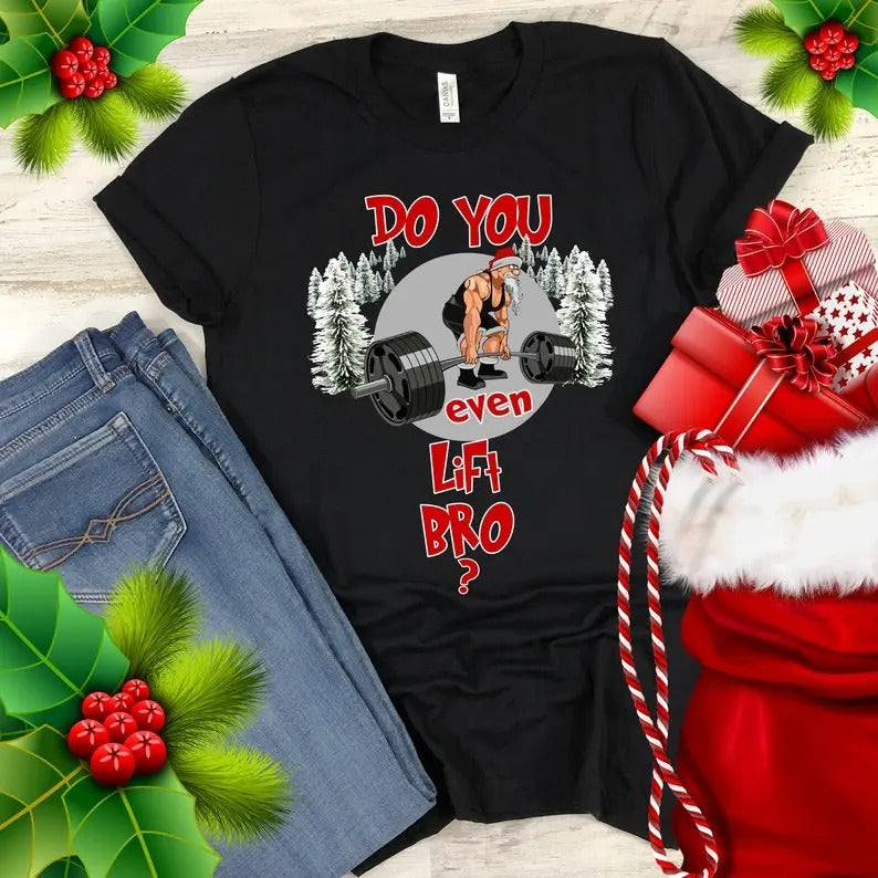 Christmas Workout Shirt Do You Even Lift Bro T-Shirt Santa Gym Lifting Funny Xmas Gift Trending Bestseller TShirts for Men and Women