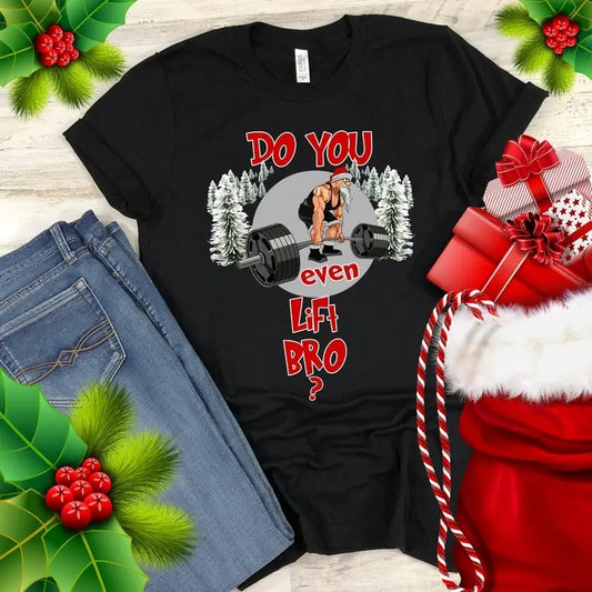 Christmas Workout Shirt Do You Even Lift Bro T-Shirt Santa Gym Lifting Funny Xmas Gift Trending Bestseller TShirts for Men and Women