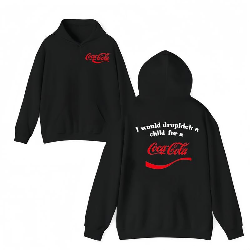Coca-Cola Hoodie - I Would Dropkick A Child For A Funny Hoodie For Men And Women Menswear Hoodie Cokie Shirts Casual Wear