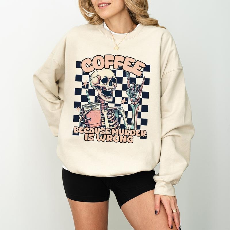Coffee Because Murder is Wrong Skeleton Shirt Sweatshirt Hoodie, Funny Sweatshirt, Funny Graphic Tee, Sarcastic Unisex Sweatshirt, Graphic Sweatshirt