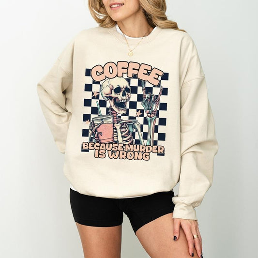 Coffee Because Murder is Wrong Skeleton Shirt Sweatshirt Hoodie, Funny Sweatshirt, Funny Graphic Tee, Sarcastic Unisex Sweatshirt, Graphic Sweatshirt