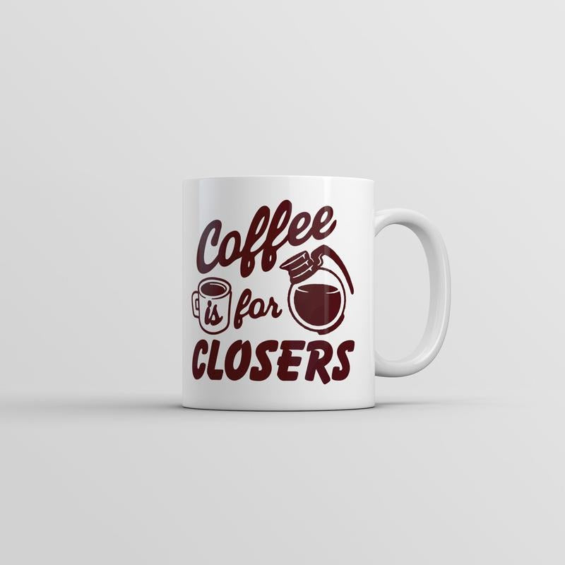 Coffee Is For Closers Mug Funny Sarcastic Caffeine Lovers Graphic Novelty Coffee Cup-11oz Funny Coffee Mugs Ceramic Printed Drinkware Cup