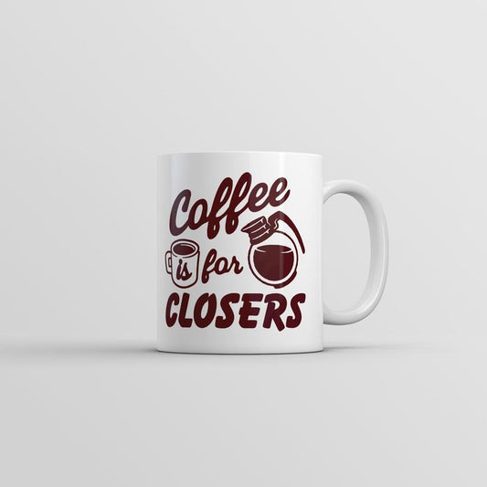 Coffee Is For Closers Mug Funny Sarcastic Caffeine Lovers Graphic Novelty Coffee Cup-11oz Funny Coffee Mugs Ceramic Printed Drinkware Cup