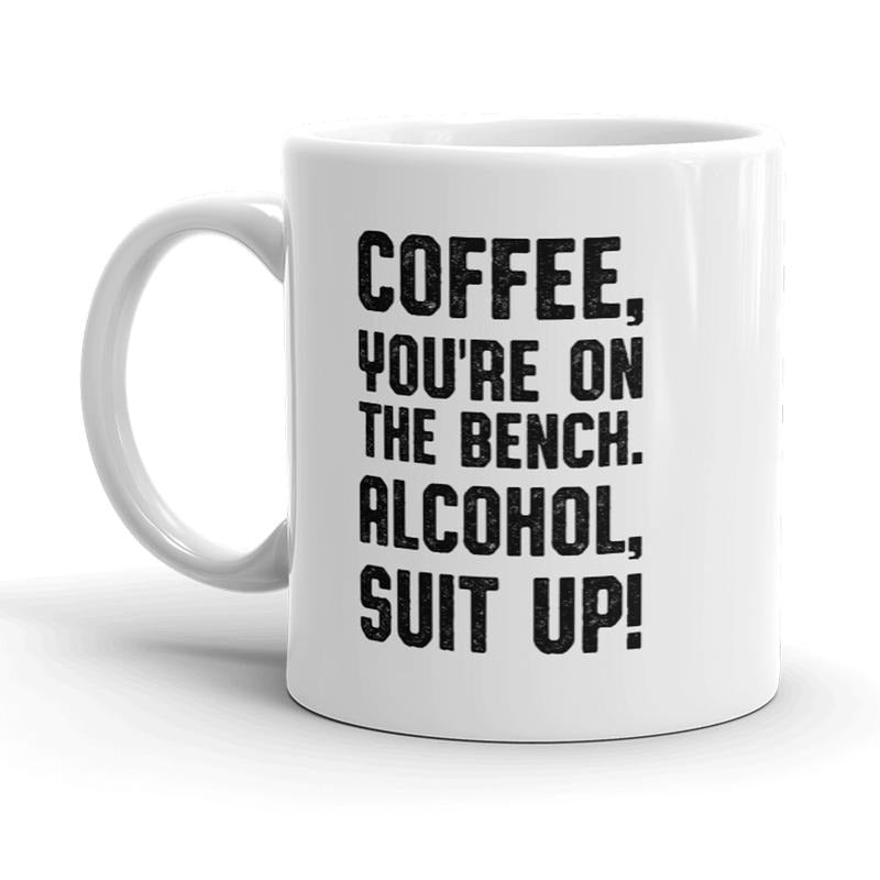 Coffee Youre On The Bench Alcohol Suit Up Mug Funny Caffeine Coffee Cup-11oz Funny Coffee Mugs Ceramic Printed Drinkware Cup