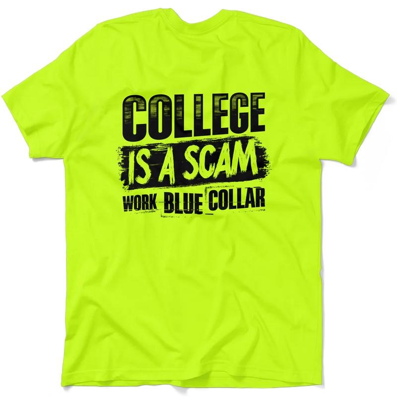 College is a Scam - Hi Visibility Safety Yellow Work T-Shirt Jersey Menswear For Blue Collar Workers | Funny, Sarcastic | Graphic Tees Apparel