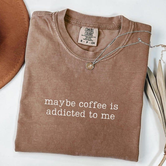 [Comfort Color] Maybe Coffee Is Addicted To Me Shirt, Funny Coffee Tees, Coffee Lover T-shirt, Coffee Drinker Shirt, Coffee Gift For Mom