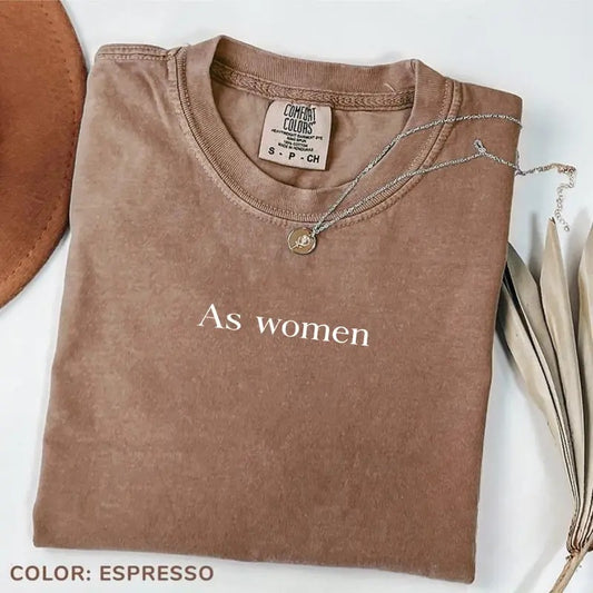 Comfort Color As Women T-shirt, Funny Feminist Shirt, Womens Empowerment Tee, Feminism Shirt, Women's Graphic Tee, Gift For Women Mama