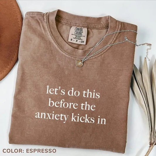 Comfort Color Let's Do This Before The Anxiety Kicks In Shirt, Anxiety Awareness Shirt, Mental Health Tee, Sarcasm Tee, Funny Shirt