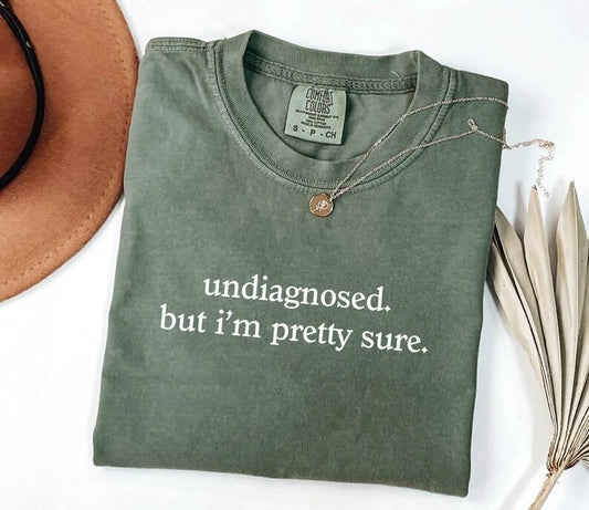 Comfort Color Undiagnosed But I'm Pretty Sure T-shirt, Mental Health Awareness Shirt, Funny ADHD Tee, Chronic Illness Shirt For Women