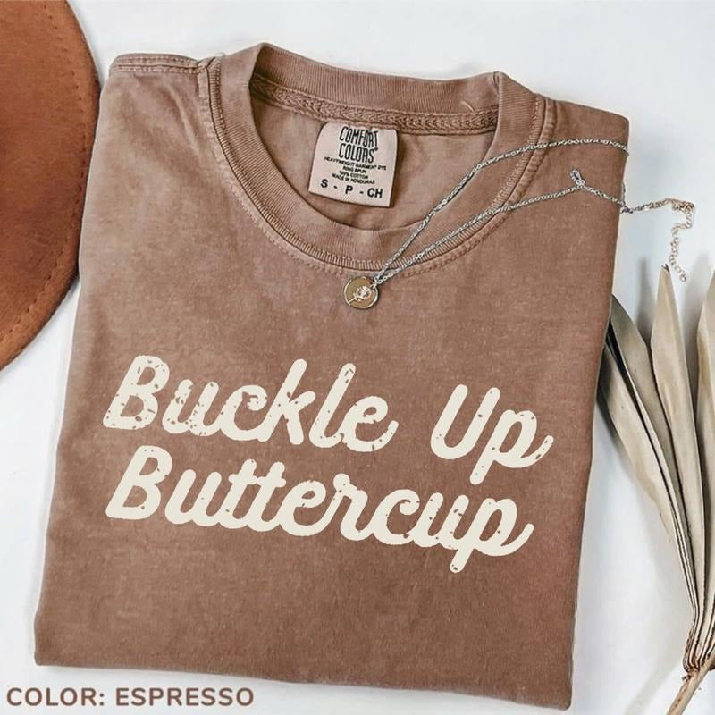 Comfort Colors Buckle Up Buttercup Shirt, Funny Tee, Sassy Country Graphic T-Shirt, Western Style Quote Shirt