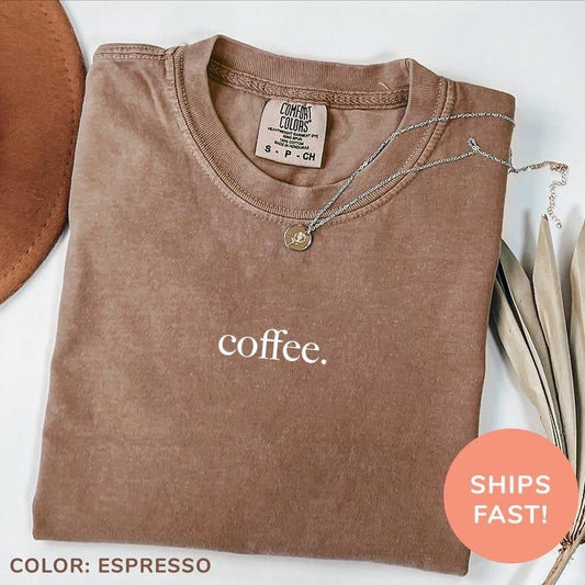 Comfort Colors Coffee Shirt, Coffee Lover Shirt, Coffee Drinker Shirt, Gift for Coffee Lovers, Shirt for Women, Coffee Shirt for Mom