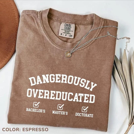 Comfort Colors Dangerously Overeducated T-Shirt, Doctorate T-Shirt, Doctors Degree TShirt, PhD Graduation Tee, Funny PhD Gifts, Doctorate Gift