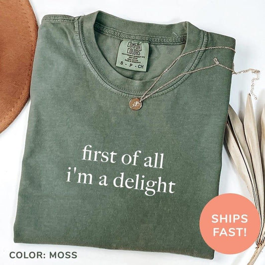 Comfort Colors First of All I'm a Delight Shirt, Funny Humor T-Shirt, Sarcastic Shirt, Funny Quote TShirt, Sarcasm Shirt, Trendy Streetwear