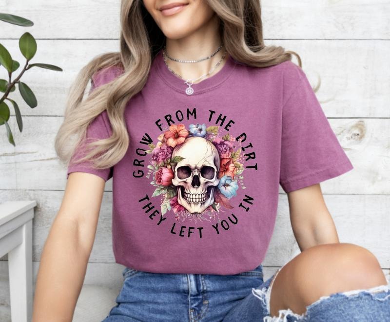 Comfort Colors Grow from the dirt they left you in Mental Health Trauma Tee
