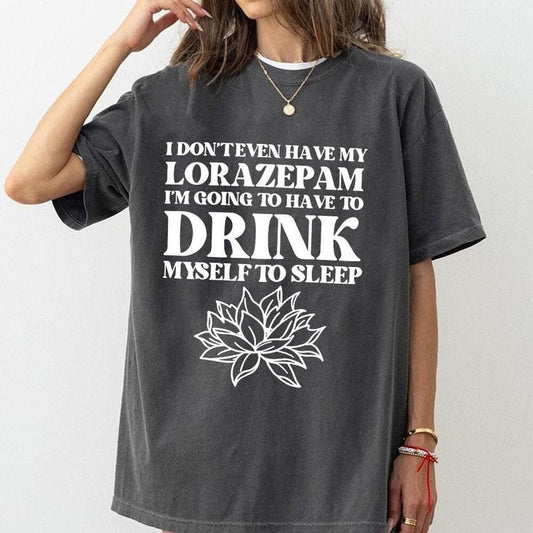 Comfort Colors I Don't Even Have My Lorazepam I'm Going To Have To Drink Myself To Sleep Tee, Funny White Lotus Quote Top, TV Show Shirt