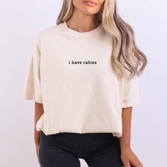 Comfort Colors I Have Rabies T-Shirt, Funny Humor Shirt, Sarcasm Shirt, Unhinged Meme Shirt, Weird Dark Humor Shirt, Sarcastic Womens Tshirt