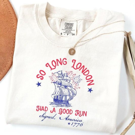Comfort Colors So Long London Had A Good Run Funny 4th Of July Shirt,Patriotic Shirt, Fourth Of July Tee Shirt, Trendy July 4th Shirt