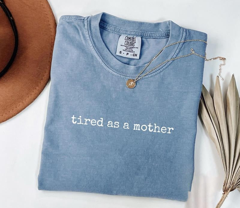 Comfort Colors Tired as a Mother Shirt, Funny Mom Life TShirt, Exhausted Mama Tee, Mother's Day Gift, Mom Humor Shirt, Cute Mom Graphic Tee Cotton Fabric Top Womenswear