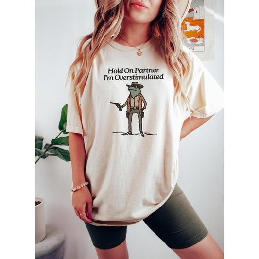 Comfort color Hold On Partner Im Overstimulated Shirt, Cowboy Frog, Unhinged Tshirt, Weird Stuff Funny Funny Meme Tshirt, Weirdcore Clothing Gen Z Shirt