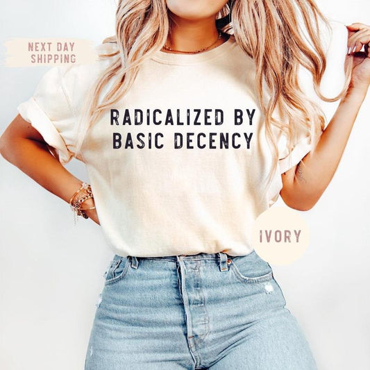 Comfort color Social Justice Activist Shirt, Gift for Socialist, Liberal Accessory, Basic Decency, Democracy Gift, Socialist Radicalized by Basic Decency