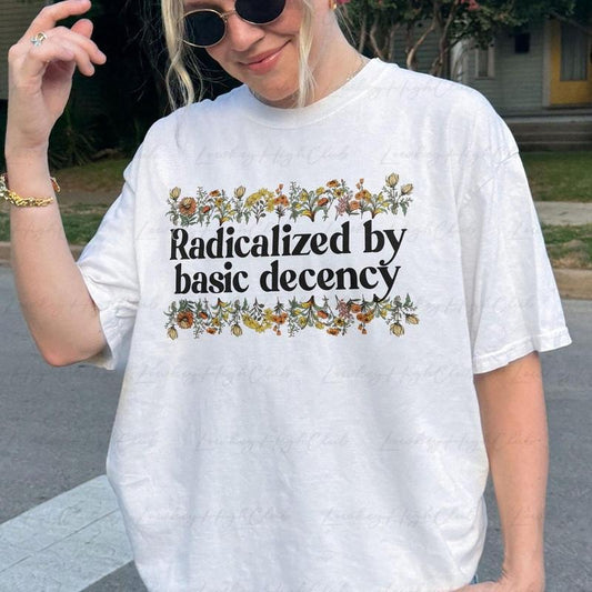 Comfort color Wildflowers Radicalized By Basic Decency Shirt, No Nazis No Trump Shirt, F*ck Trump SHirt, Basic Decency Shirt, Socialist Shirt Gifts,VTA816