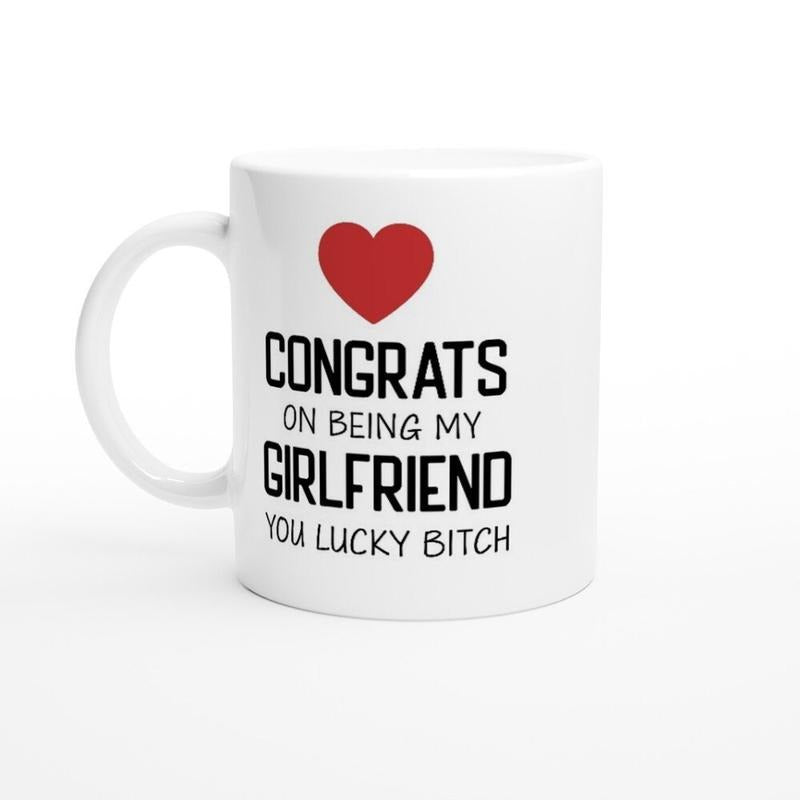 Congrats On Being My Girlfriend You Lucky Bitch Coffee Mug, Funny Girlfriend Gift, Couple Gift, Sarcastic Mug, Valentine's Day Gift, 11 15oz Ceramic Cup