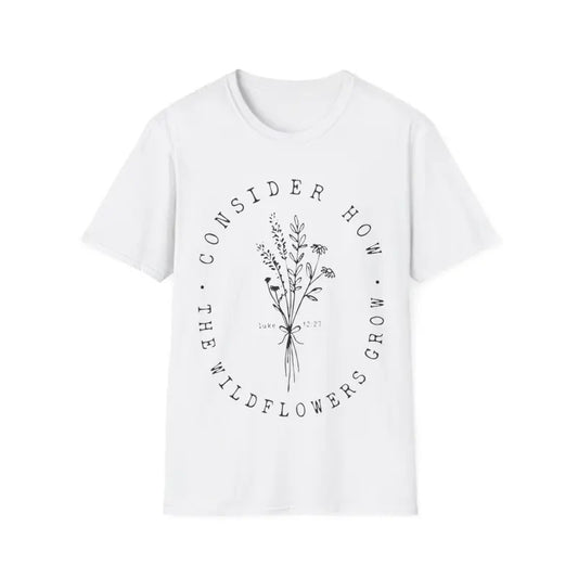 Consider How The Wildflowers Grow Luke 12:27 Wildflowers T-Shirt, Menswear Top, Womenswear Top