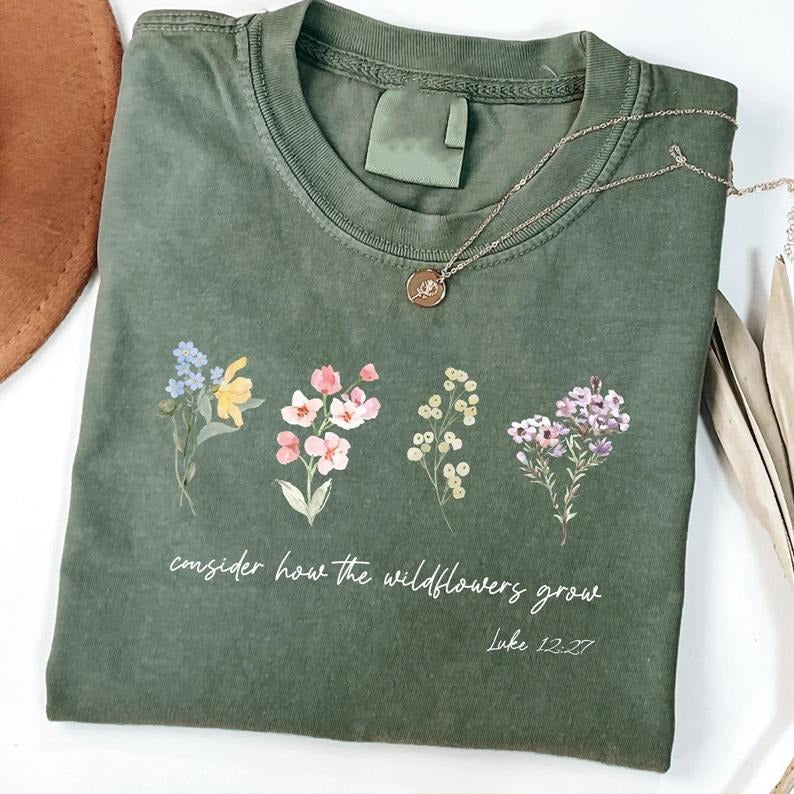 Consider How The Wildflowers Grow Outfit,Luke 12.27 Shirt,Women's Bible, Motivational Faith Apparel, Prayer Gift