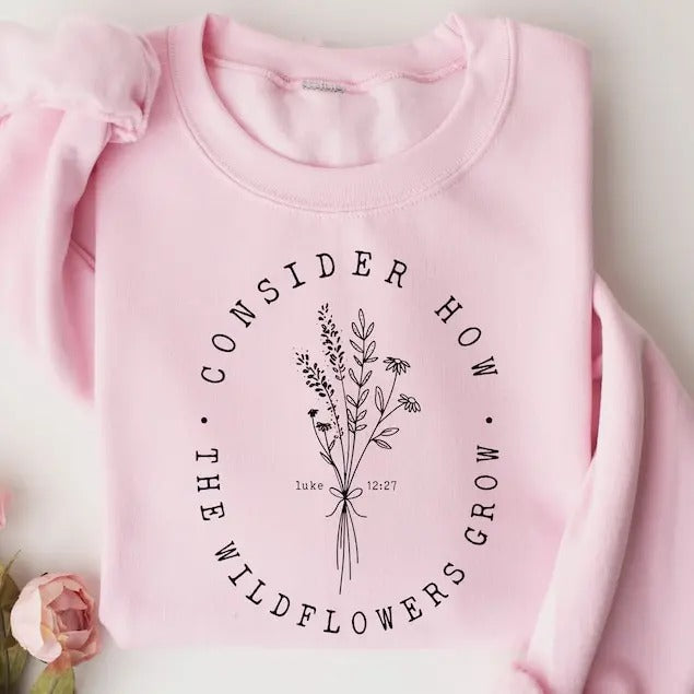 Consider How The Wildflowers Grow Sweatshirt, Christian Sweatshirt, Bible Verse Hoodie, Religious Shirt, Faith Tshirt, Women Christian  T-shirt, sweater and Hoodie