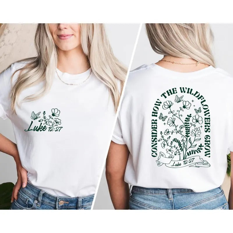 Consider How The Wildflowers Grow, Luke 12-27, Bible Verse Shirt, Gift For Christian Women, Christian Women Outfit, Christian Shirt