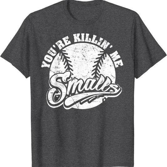 Cool You're Killin' Me Smalls T-Shirt For Softball Enthusiast Menswear