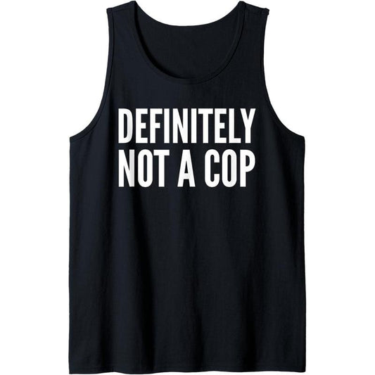 Cop Funny - Definitely Not A Cop Tank Top MADE IN USA