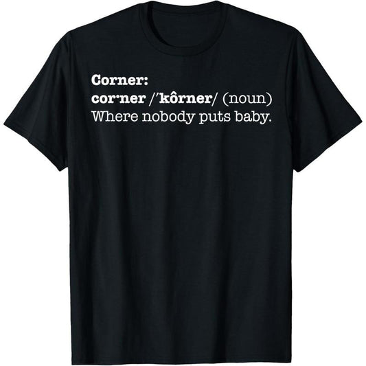 Corner Where Nobody Puts Baby Shirt | T-shirt Bad Place Gift T-Shirt  made in us