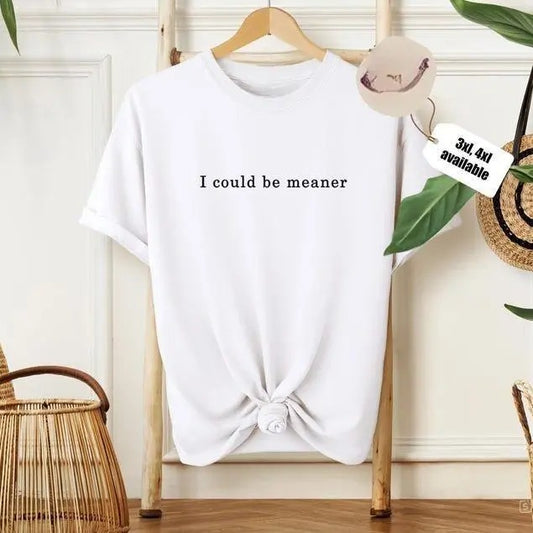 Could Be Meaner T-Shirt, Soft Cotton Crewneck Shirt for Men and Women, Gift for Him or Her, Unisex Stylish