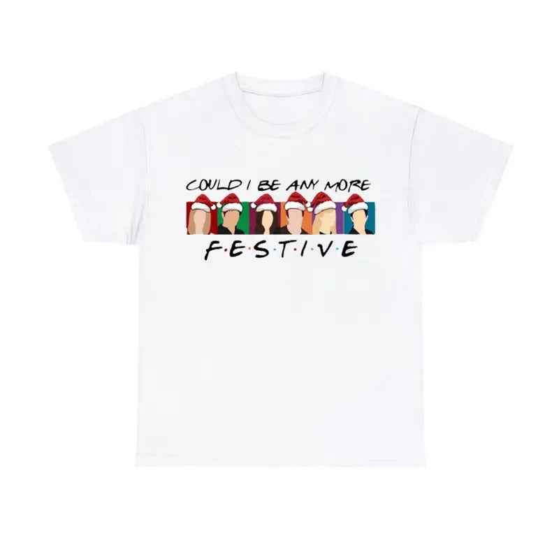 Could I Be Any More Festive Christmas Friends Shirt Chandler Tee