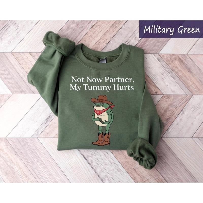 Cowboy Frog Shirt, Not Now Partner My Tummy Hurts, Funny Meme Sweatshirt, Funny Animal Shirt, Western Graphic T-shirt, Funny Saying Sweater