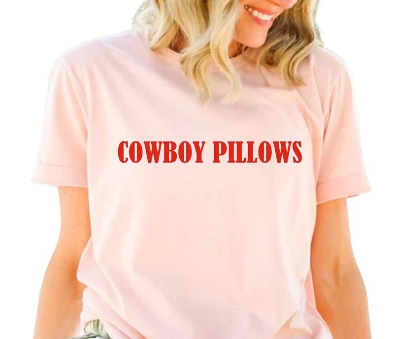 Cowboy Pillows Shirt, Cowgirl Tee Shirt Gift, Cowboy Humor, Western Shirt, Country Tee Gift, Unisex T-Shirt, Gifts For Women Besties, Short Sleeve Tee Shirt, Gift Ideas For Her, Gifts For Birthday Mothers Day
