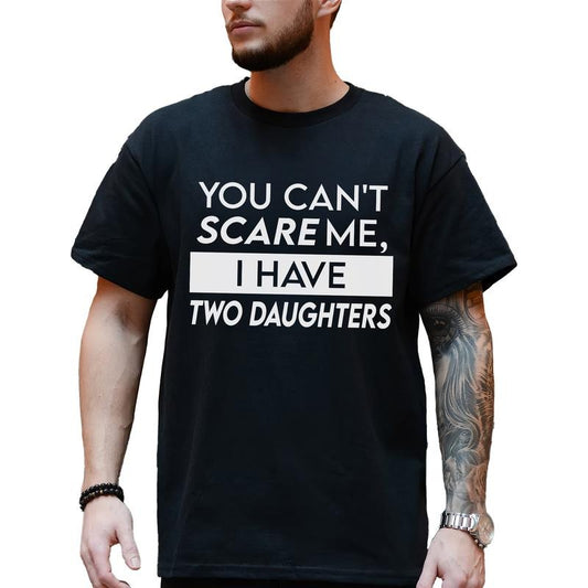 Custom Daughters Shirt for Dad, You Can't Scare Me I Have Daughters T-shirt, Birthday Gifts for Daddy Papa, Husband Gift from Wife, Classic Menswear