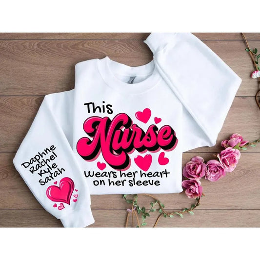 Custom Heart on Her Sleeve Sweatshirt - Nurse Valentine Sweatshirt Gift For Nurse Valentines Day Shirt Vday Gift For Her Medical Nurse Shirt