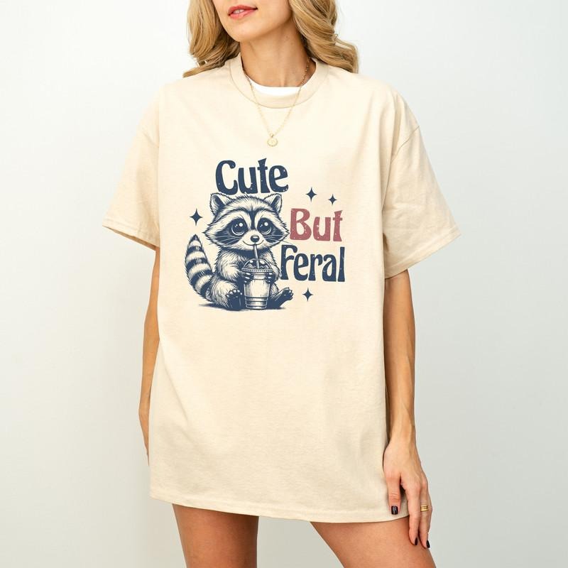 Cute But Feral Raccoon T-Shirt, Funny Raccoon T Shirt, Funny Sarcastic Quote Shirt, Trendy Woman Shirt, Funny Saying Shirt, Cute Woman Shirt