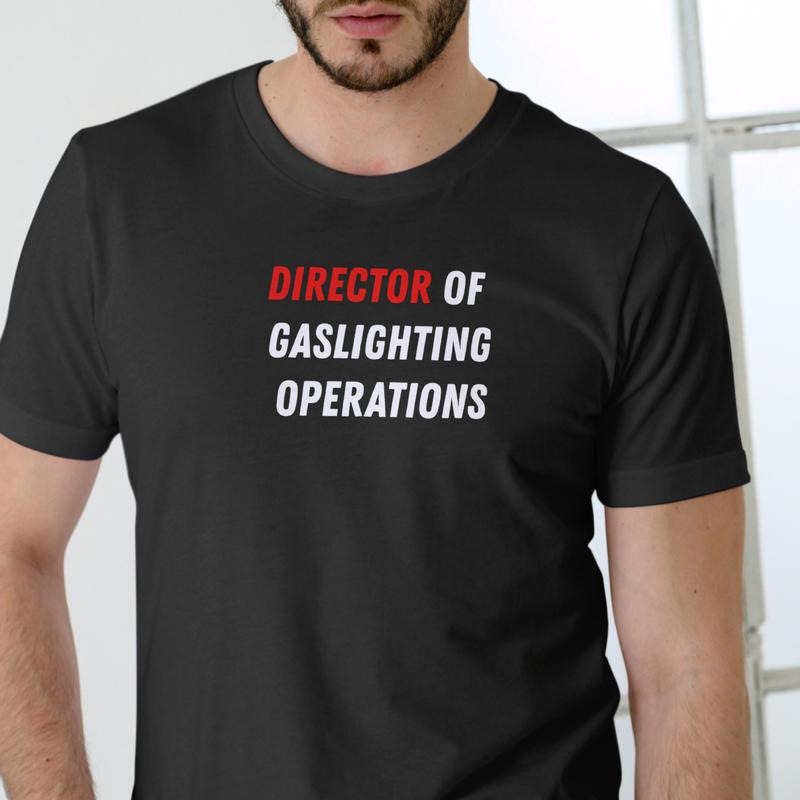DIRECTOR OF GASLIGHTING OPERATIONS T Shirt, Unisex Cotton, funny T