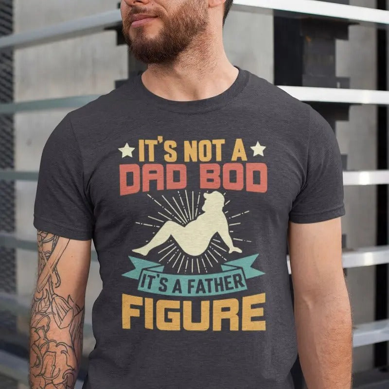 Dad Bod Tshirt, It's Not A Dad Bod It's A Father Figure Shirt, Gift For Fathers Day Tee