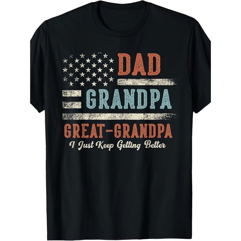 Dad Grandpa Great Grandpa I Just Keep Getting Better T-Shirt-72 220g 10000 Links made in usa