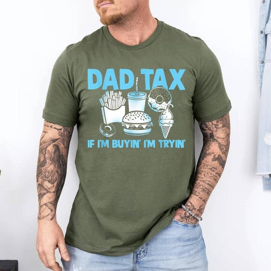 Dad Tax If I'm Buyin' I'm Tryin' Father Fast Food Unisex T-Shirt, Cotton 100%, Top Trending Fashion