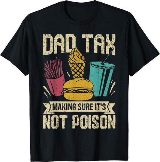 Dad Tax Making Sure It's Not Poison Funny Fathers Day Mens T-Shirt | Unisex Cotton Tee Gift, Crewneck, Short Sleeve
