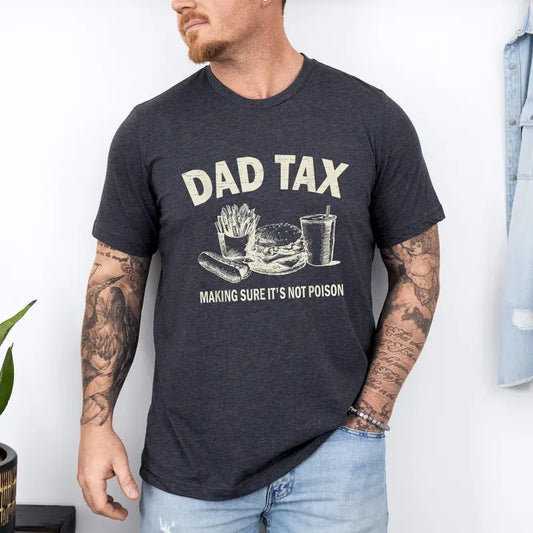 Dad Tax Making Sure It's Not Poison Shirt, Funny Dad Tax Shirt, Fathers Day Shirt, Dad Tax Definition Shirt, Dad Tax Meaning Shirt